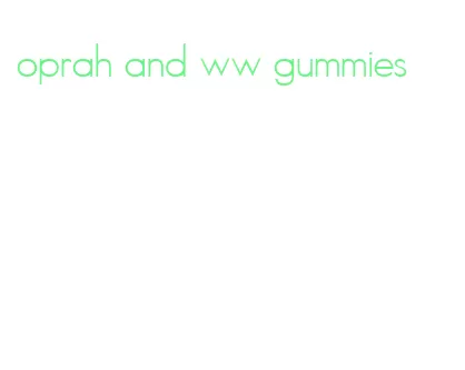oprah and ww gummies