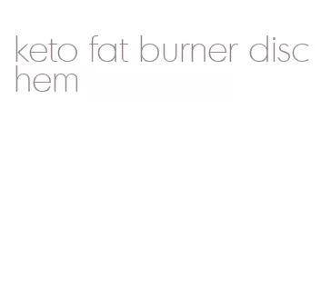 keto fat burner dischem