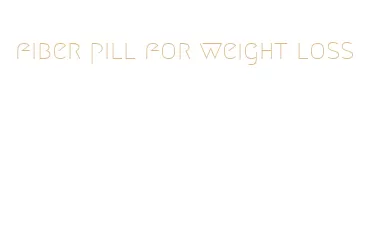 fiber pill for weight loss
