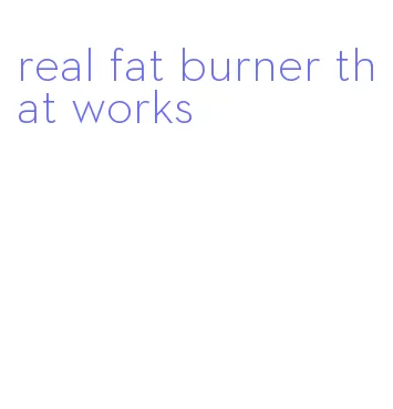 real fat burner that works