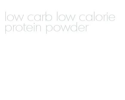 low carb low calorie protein powder
