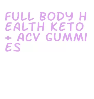 full body health keto + acv gummies