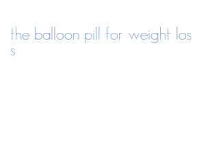 the balloon pill for weight loss