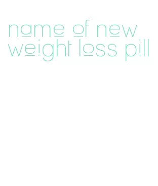 name of new weight loss pill