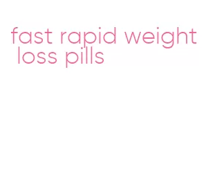 fast rapid weight loss pills