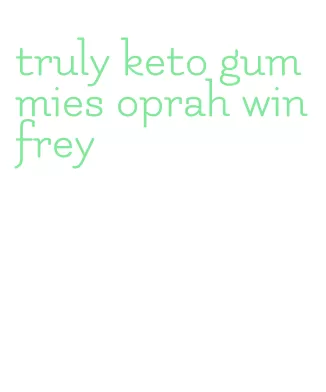 truly keto gummies oprah winfrey
