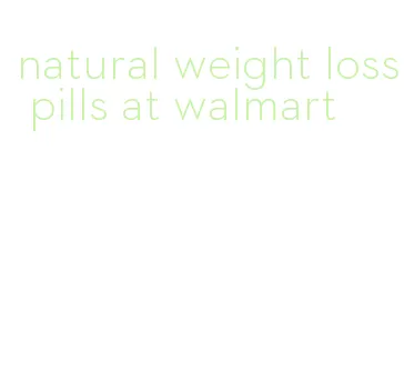 natural weight loss pills at walmart