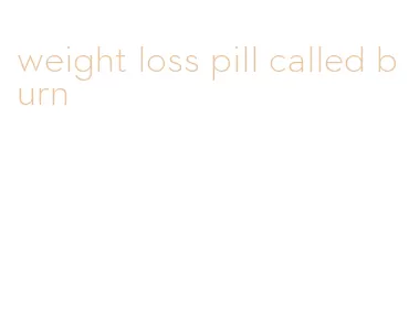 weight loss pill called burn