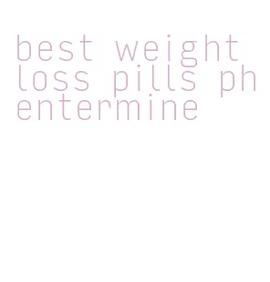 best weight loss pills phentermine