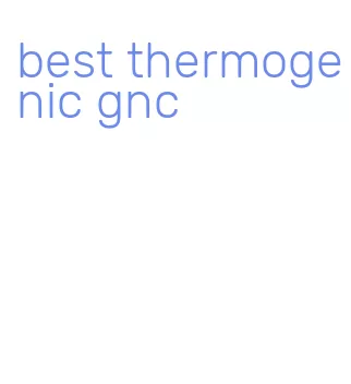 best thermogenic gnc