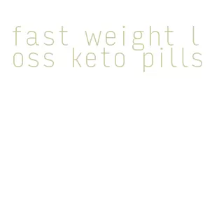 fast weight loss keto pills