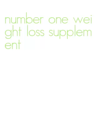 number one weight loss supplement