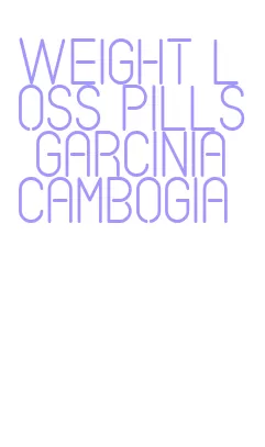 weight loss pills garcinia cambogia