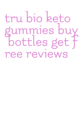 tru bio keto gummies buy bottles get free reviews