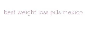 best weight loss pills mexico