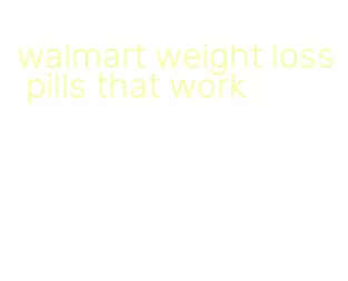 walmart weight loss pills that work