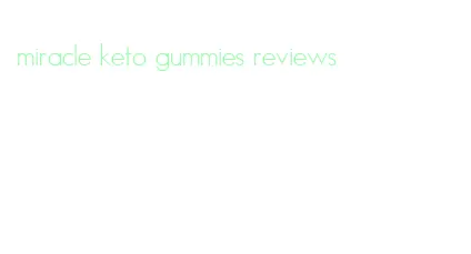 miracle keto gummies reviews
