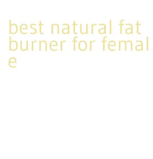 best natural fat burner for female
