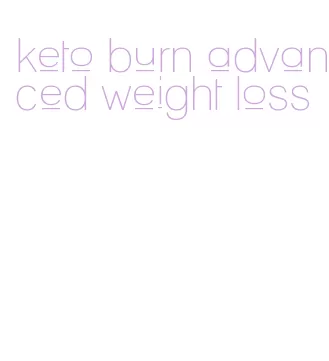 keto burn advanced weight loss
