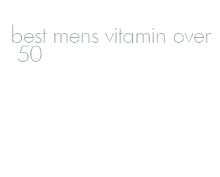 best mens vitamin over 50