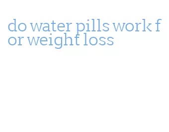 do water pills work for weight loss