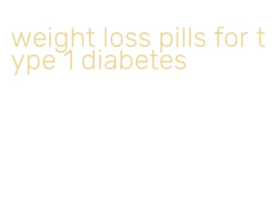 weight loss pills for type 1 diabetes