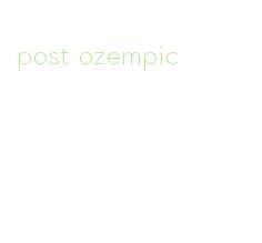 post ozempic