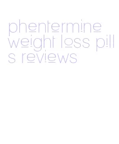 phentermine weight loss pills reviews