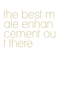 the best male enhancement out there