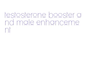 testosterone booster and male enhancement