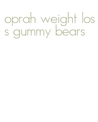 oprah weight loss gummy bears