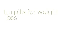 tru pills for weight loss