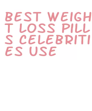 best weight loss pills celebrities use
