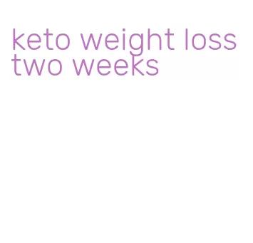 keto weight loss two weeks