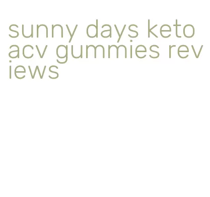 sunny days keto acv gummies reviews