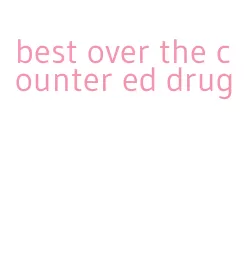 best over the counter ed drug