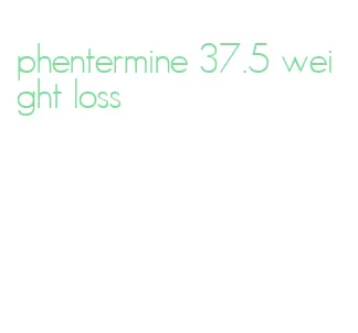phentermine 37.5 weight loss