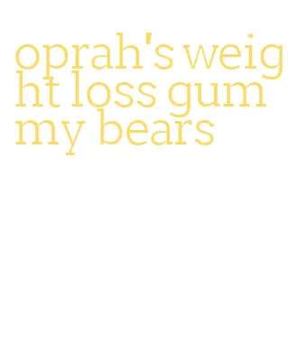 oprah's weight loss gummy bears