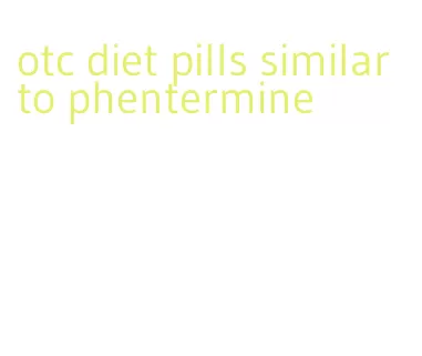 otc diet pills similar to phentermine