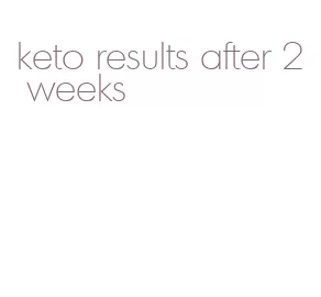 keto results after 2 weeks