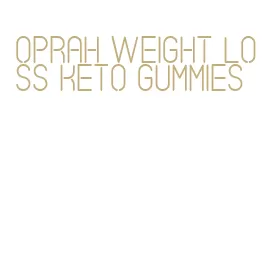 oprah weight loss keto gummies