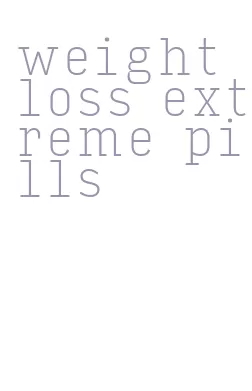 weight loss extreme pills