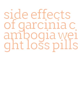 side effects of garcinia cambogia weight loss pills