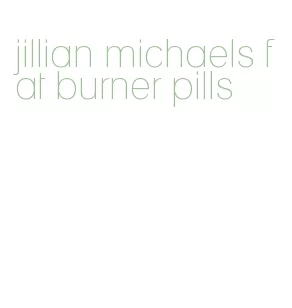 jillian michaels fat burner pills