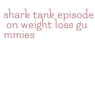 shark tank episode on weight loss gummies