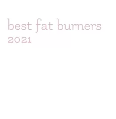 best fat burners 2021