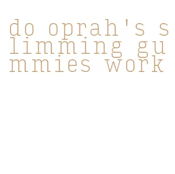 do oprah's slimming gummies work