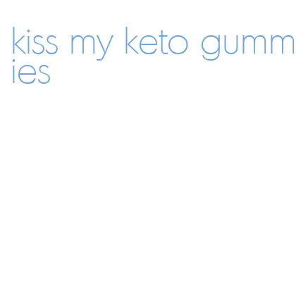 kiss my keto gummies