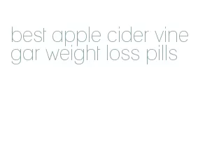 best apple cider vinegar weight loss pills